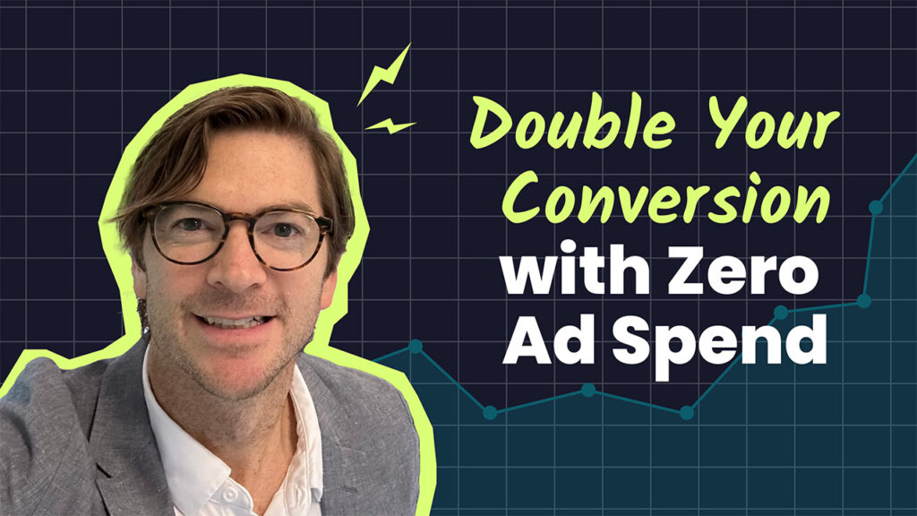 Double Your Conversion with Zero Ad Spend