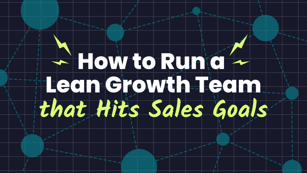 How to Run a Lean Growth Team that Hits Sales Goals